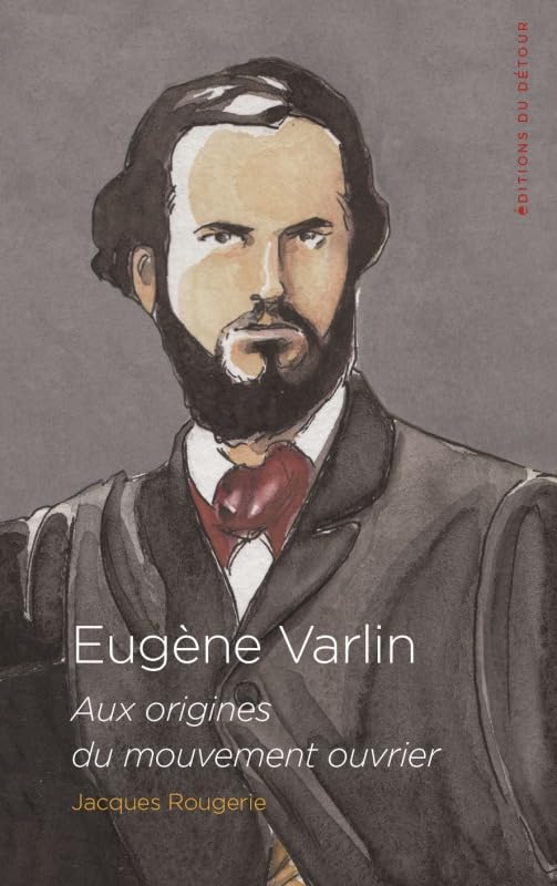 Eugène Varlin: Aux origines du mouvement ouvrier 9791097079420