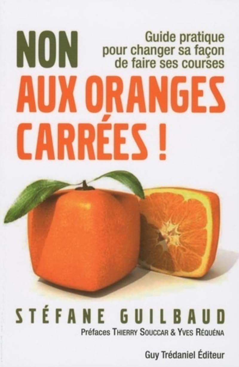 Non aux oranges carrées - Guide pratique pour changer sa façon de faire ses courses 9782813200549
