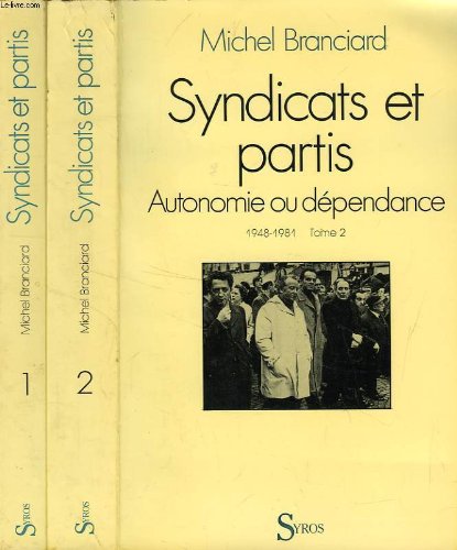 SYNDICATS ET PARTIS, AUTONOMIE OU DEPENDANCE, 2 TOMES