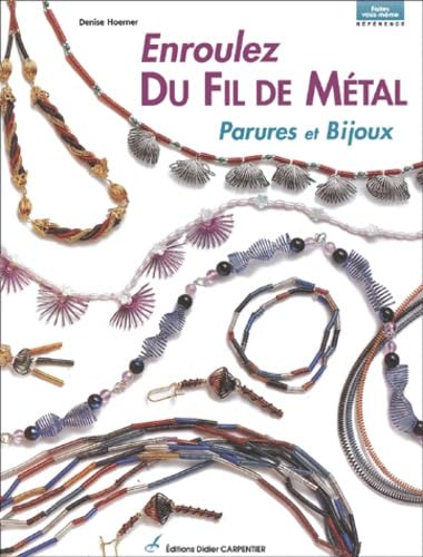 Enroulez du fil de métal: Parures et bijoux 9782841672035