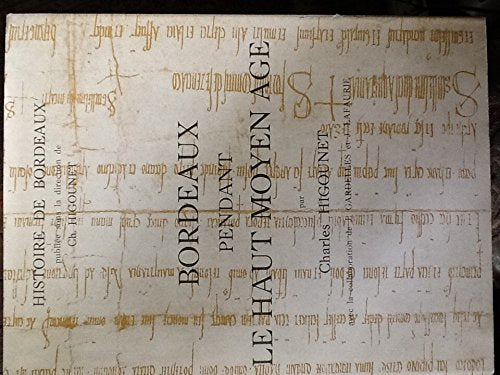 BORDEAUX MEDIEVAL I. Bordeaux pendant le Haut Moyen Age. (Histoire de Bordeaux Tome II, sous la direction de Ch. Higounet).