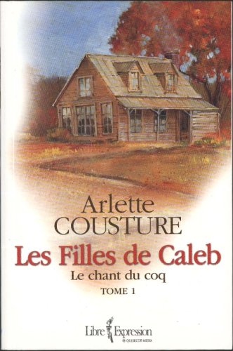 Les Filles de Caleb Tome I: Le chant du coq 9782764801093