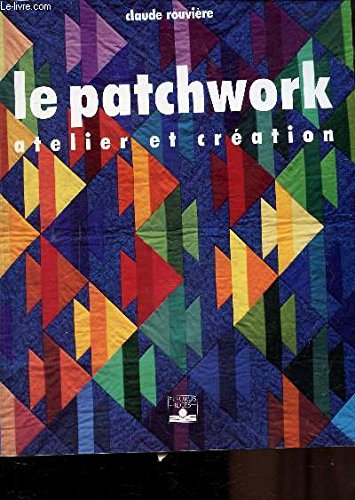 Le Patchwork : Atelier et Création 9782873175474
