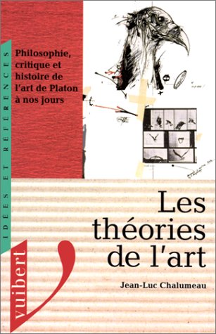 Les théories de l'art: Philosophie, critique et histoire de l'art de Platon à nos jours 9782711784806