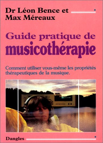 Guide pratique de musicothérapie : Comment utiliser vous-même les propriétés thérapeutiques de la musique 9782703303091