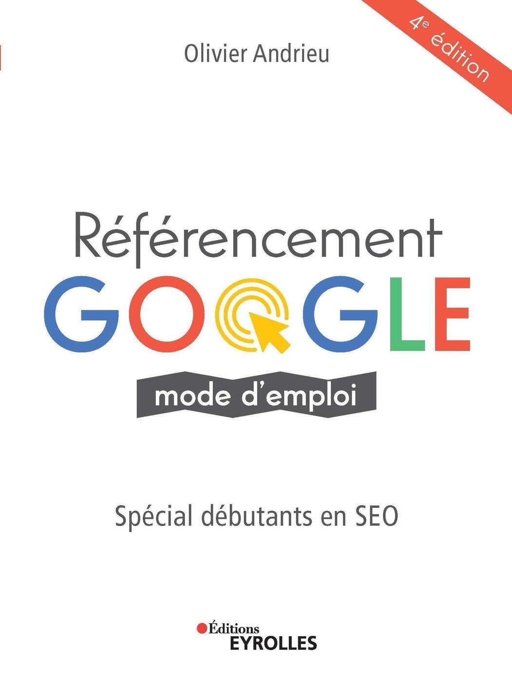 Référencement Google mode d'emploi: Spécial débutants en SEO 9782212677997