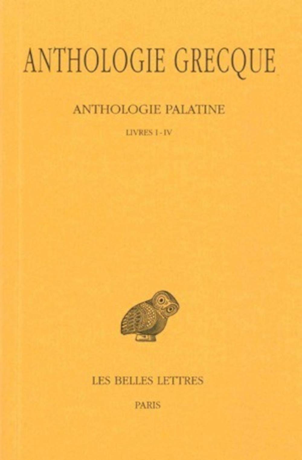 Anthologie grecque, 1e partie : Anthologie Palatine, tome 1 : Livres I-IV, 2e édition (texte et traduction) 9782251000060