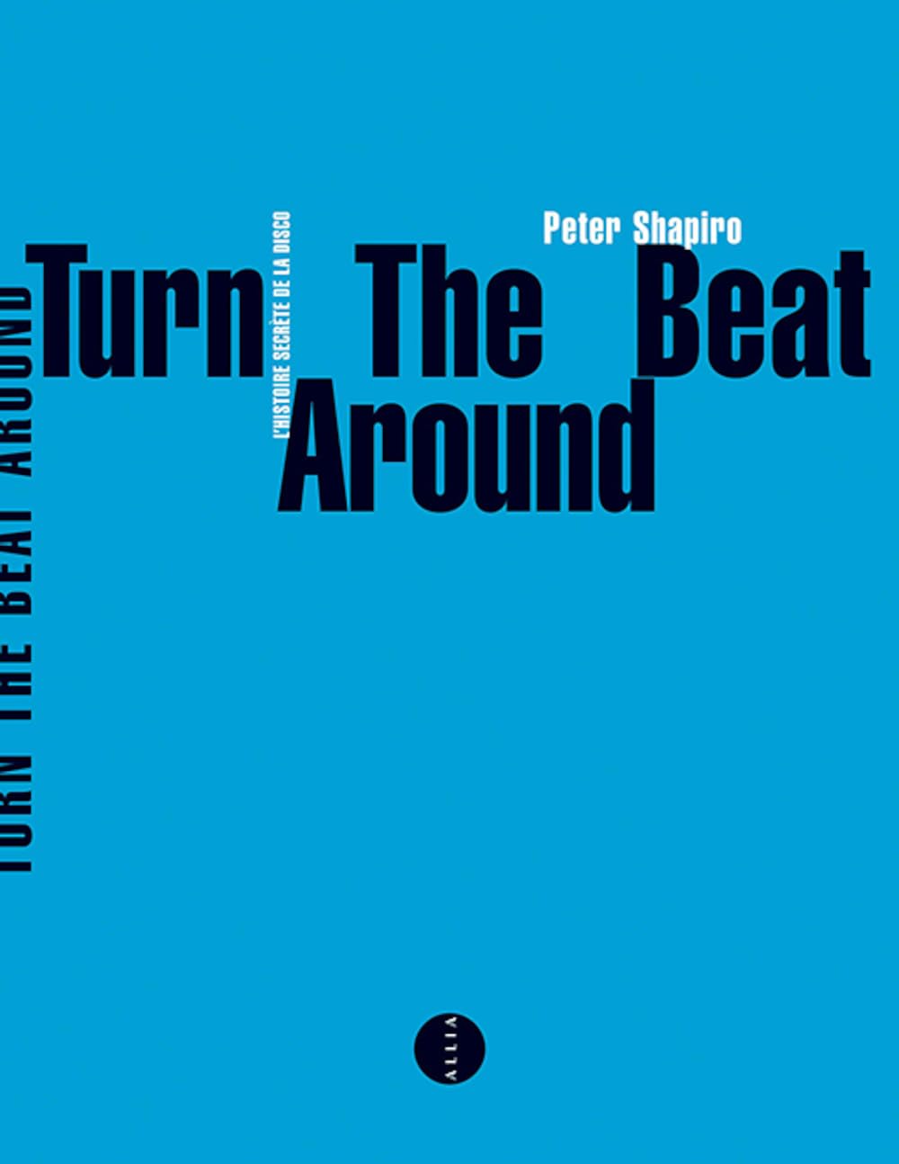 Turn the beat around: L'histoire secrète de la disco 9782844852922