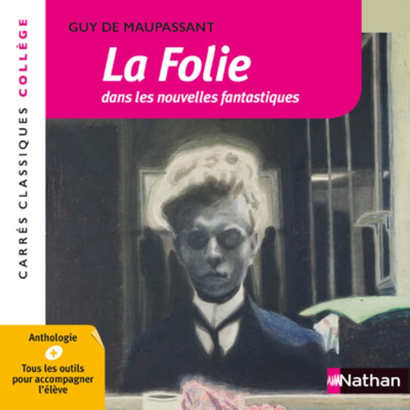 La Folie dans les nouvelles fantastiques - Maupassant - Edition pédagogique Collège - Carrés classiques Nathan 9782091891293