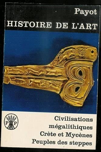 HISTOIRE DE L'ART.TOME 4.LES CIVILISATIONS MEGALITHIQUES EN EUROPE.L'ART CRETO-MYCENIEN.L'ART EURASIATIQUE DES PEUPLES DES STEPPES ET DE LA FORET