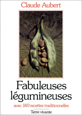 Fabuleuses légumineuses: Avec 140 recettes traditionnelles AUBERT C. 9782904082306