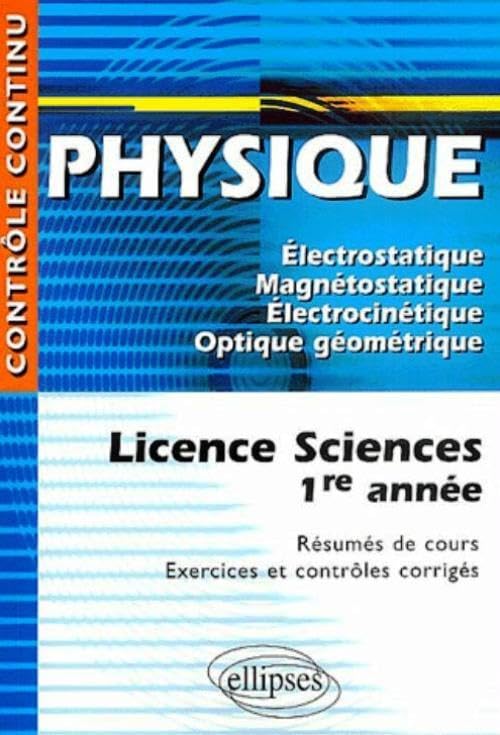 Physique : Licence Sciences 1ère année - Résumés de cours, Exercices et contrôles corrigés 9782729816896