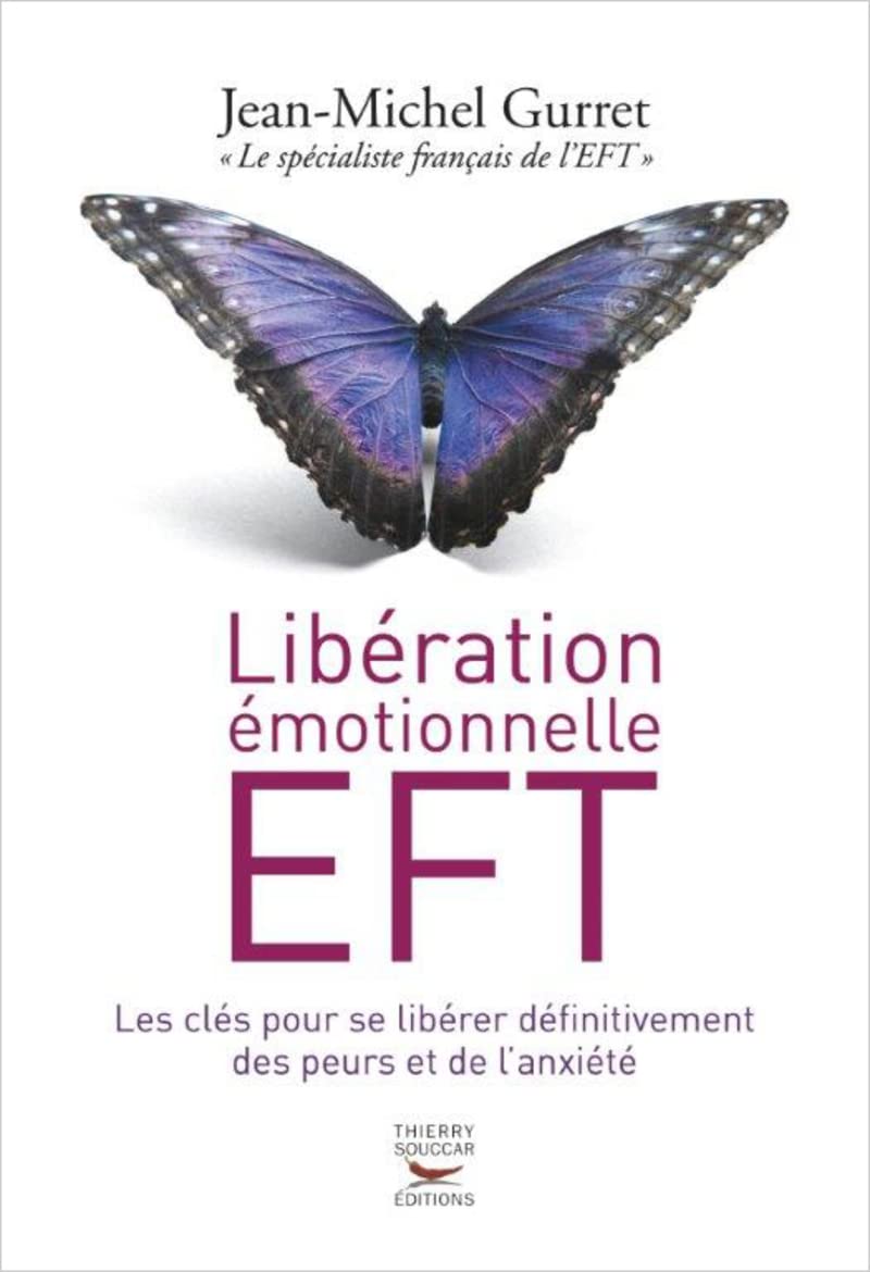 Libération émotionnelle EFT. Les clés pour se libérer définitivement des peurs et de l'anxiété 9782365490580