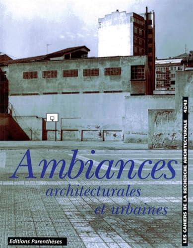Les Cahiers De La Recherche Architecturale N°42/43 3eme Trimestre 1998 : Ambiance Architecturales Et Urbaines 9782863648421