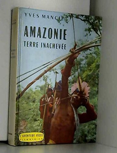 Amazonie terre inachevée