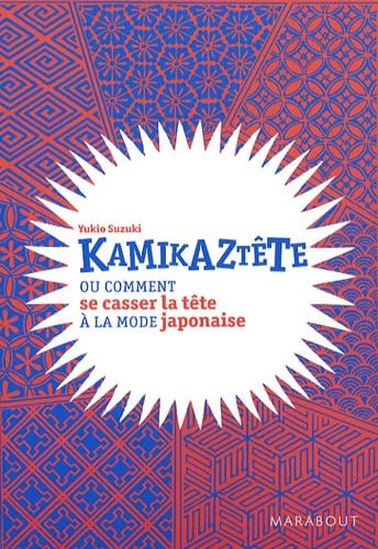 Kamikaztête: Ou comment se casser la tête à la mode japonaise 9782501056717