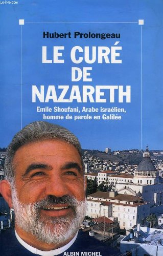 Le Cure De Nazareth. Emile Shoufani, Arabe Israelien, Homme De Parole En Galilee 9782226105776