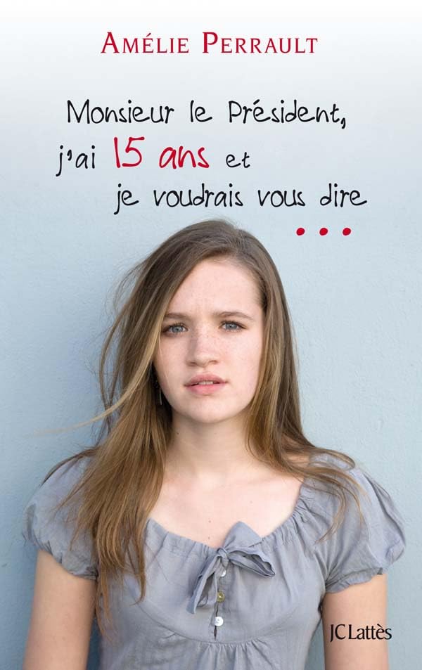 Monsieur le Président, j'ai 15 ans et je voudrais vous dire 9782709633581