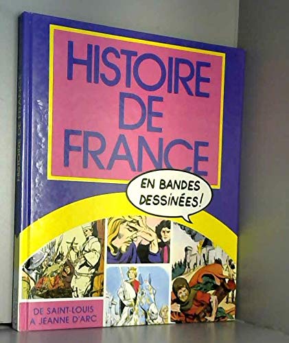 HISTOIRE DE FRANCE EN BANDES DESSINÉES: DE SAINT-LOUIS A JEANNE D'ARC