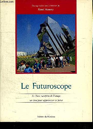 Le Futuroscope: Le parc européen de l'image, un lieu pour apprivoiser le futur 9782281151282