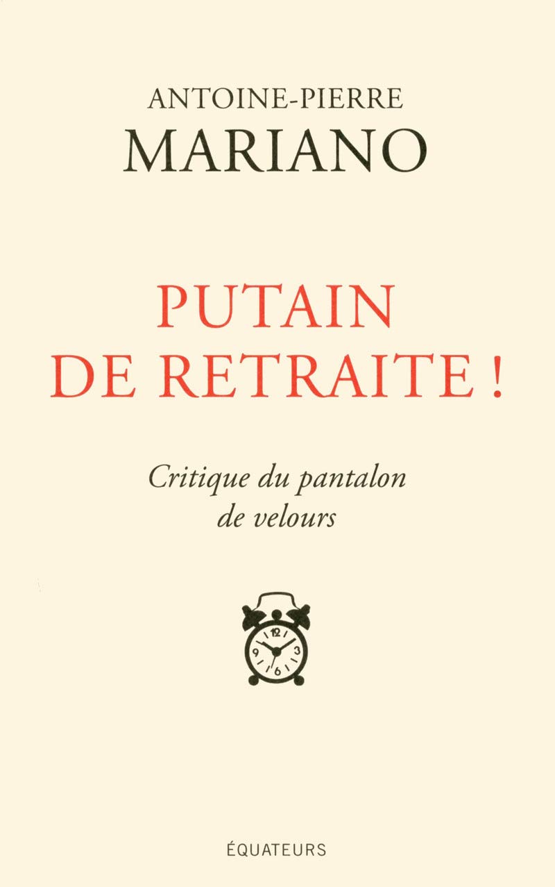 Putain de retraite ! : Critique du pantalon de velours 9782849903384