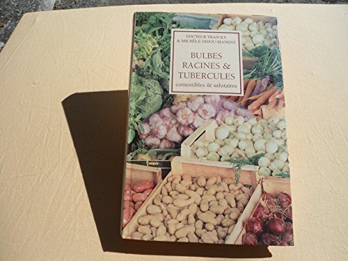 Bulbes, racines & tubercules : Histoire, tradition, botanique, biologie 9782702850435
