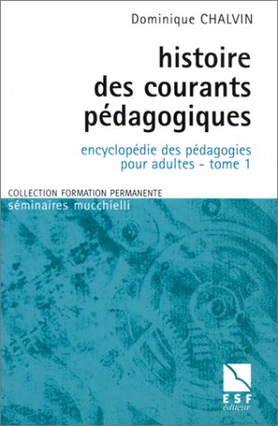 Encyclopédie des pédagogies pour adultes: Tome 1, Histoire des courants pédagogiques 9782710113461