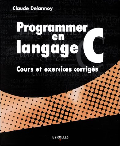 Programmer en langage C : Cours et exercices corrigés 9782212110722