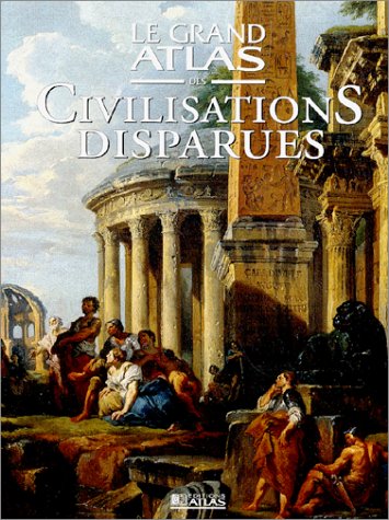 Le Grand Atlas Des Civilisations Disparues 9782731221763