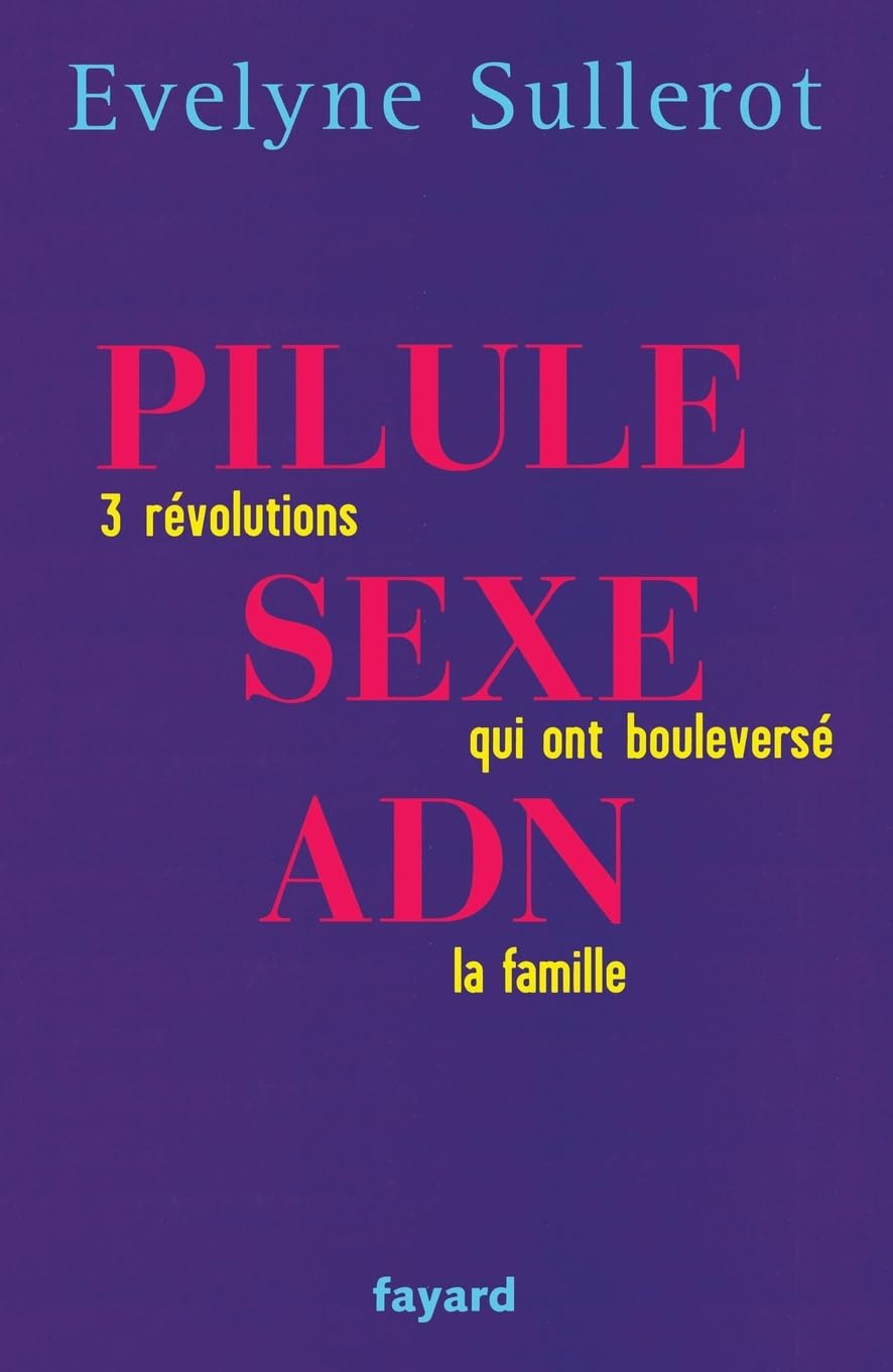 PILULE, SEXE, ADN: 3 révolutions qui ont boulversé la famille 9782213627564