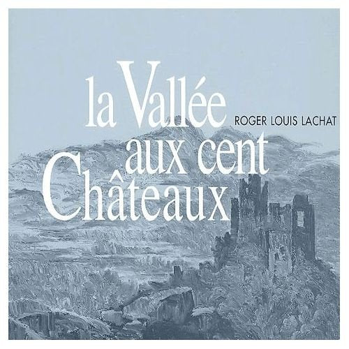 La Vallée aux cent Châteaux 9782950606631