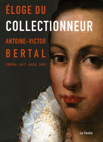 Eloge du collectionneur: Antoine-Victor Bertal (Créon, 1817 - Nice, 1895) 9782915262315