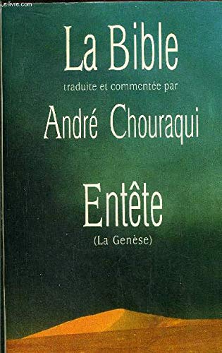 LA BIBLE.ENTETE.(LA GENESE).TRADUITE ET PRESENTEE PAR ANDRE CHOURAQUI. 9782286001803