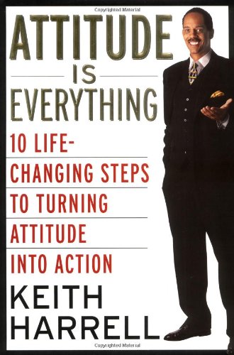 Attitude Is Everything: 10 Life-Changing Steps to Turning Attitude into Action 9780060196059