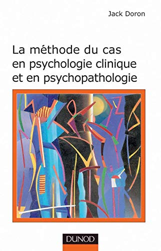 La méthode du cas en psychologie clinique et en psychopathologie 9782100055135