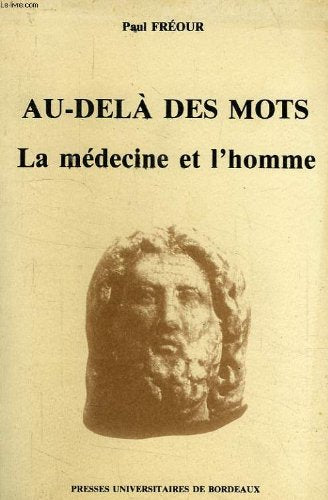 AU-DELA DES MOTS - LA MEDECINE ET L'HOMME