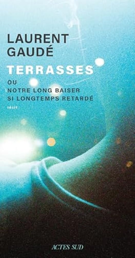 Terrasses: ou Notre long baiser si longtemps retardé 9782330189143