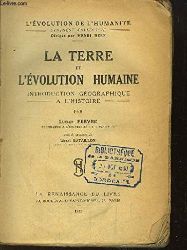 LA TERRE ET L EVOLUTION HUMAINE. INTRODUCTION GEOGRAPHIQUE A L HISTOIRE.
