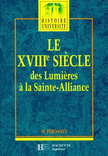 LE XVIIIEME SIECLE 1740-1820.: Des Lumières à la Sainte-Alliance 9782010167973