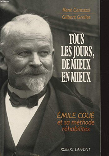 Tous les jours, de mieux en mieux : Emile coue et sa methode rehabilites 9782221066812