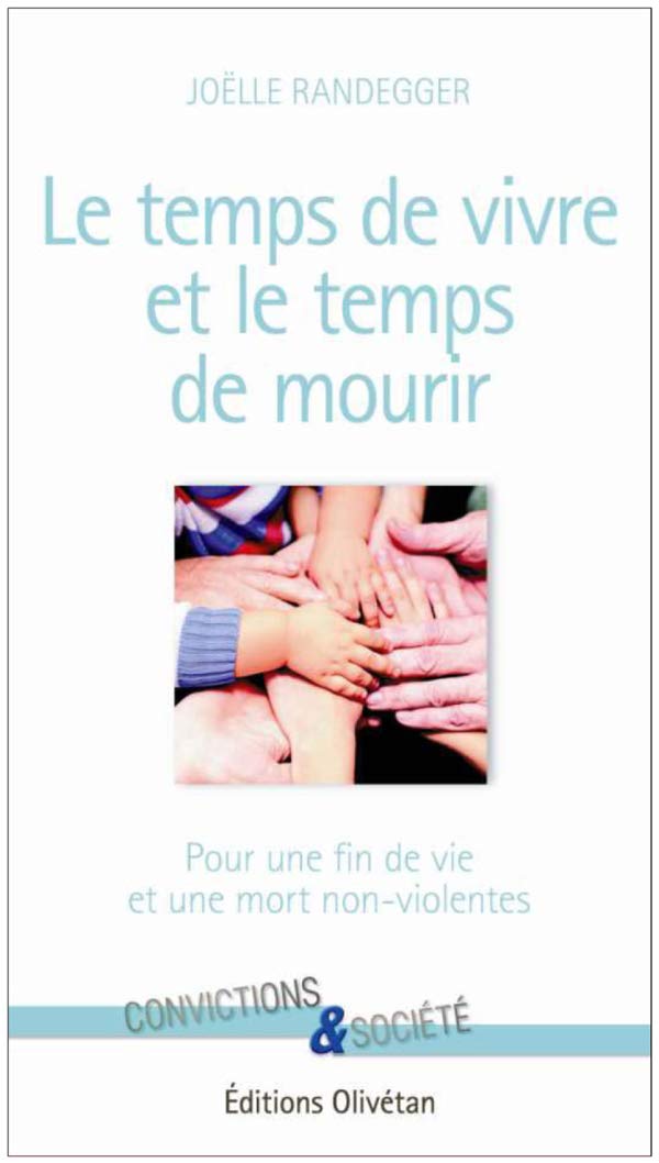 Le temps de vivre et le temps de mourir: Pour une fin de vie et une mort non-violentes 9782354792145