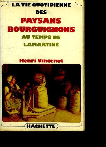 La Vie quotidienne des paysans bourguignons au temps de Lamartine 9782010193453