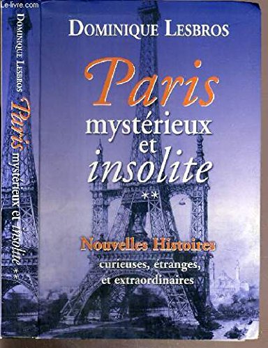 PARIS MYSTERIEUX ET INSOLITE - TOME 2 - NOUVELLE HISTOIRES CURIEUSES, ETRANGES, ET EXTRAORDINAIRES 9782286063894