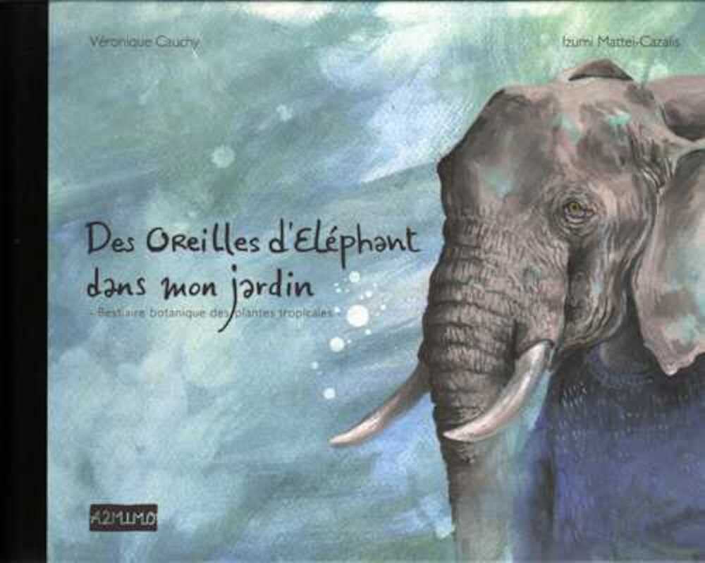 Des oreilles d´Eléphant dans mon jardin 9782955895917