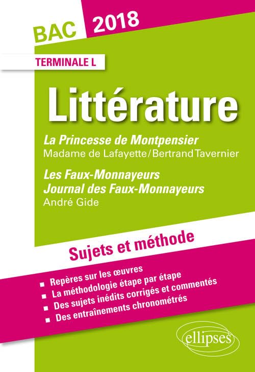 La Princesse de Montpensier, Madame de Lafayette/Bertrand Tavernier - Les Faux-Monnayeurs et Journal des Faux-Monnayeurs, Gide. Sujets et méthode. BAC L 2018 9782340020290
