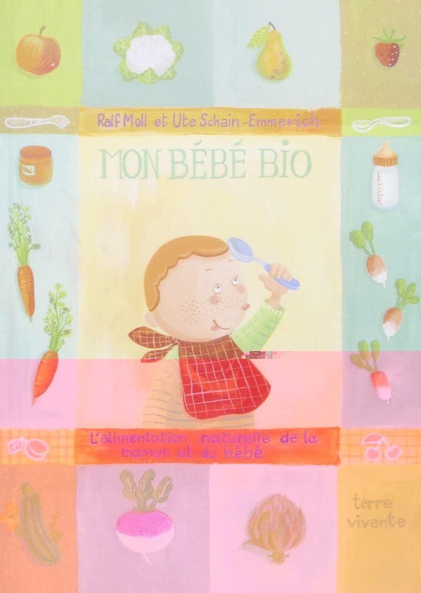 Mon bébé bio : l'alimentation naturelle de la maman et du bébé 9782904082870