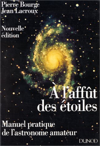 À l'affût des étoiles: Manuel pratique de l'astronome amateur 9782100033300