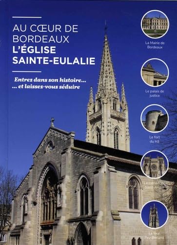 Au coeur de Bordeaux, l'église Sainte-Eulalie: Entrez dans son histoire... et laissez-vous séduire 9782852761124