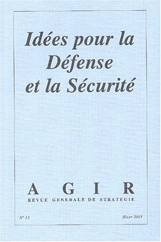 Agir, N° 13 Hiver 2003 : Idées pour la Défense et la Sécurité 9782914319072