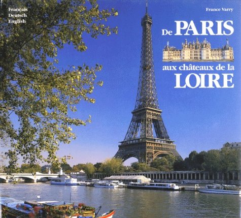De Paris Aux Chateaux De La Loire : Von Paris Zu Den Schlossern Der Loire : From Paris To The Loire Castles 9783929932089